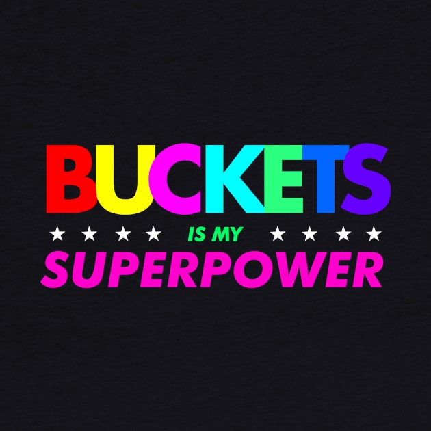 Getting Buckets Is My Super Power by BucketsCulture